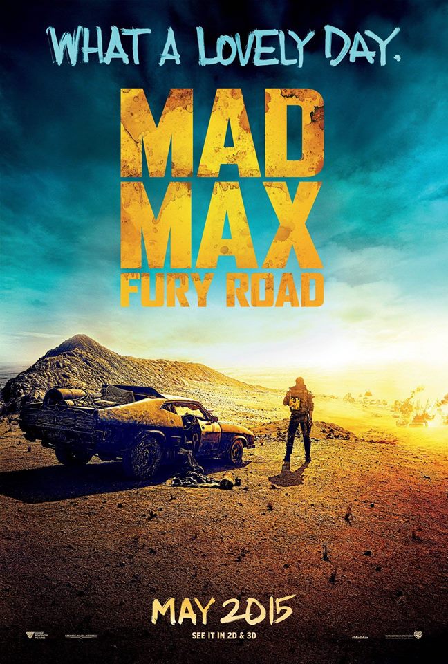Poster for Mad Max: Fury Road. Apparently, this qualifies as a Lovely Day. Mad Max: Fury Road in theatres May 15, 2015.